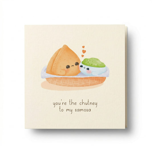 “You’re the chutney to my samosa” Wenskaart